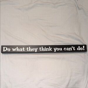 Do What They Think You Can't Do! Black Motivational Wall Sign